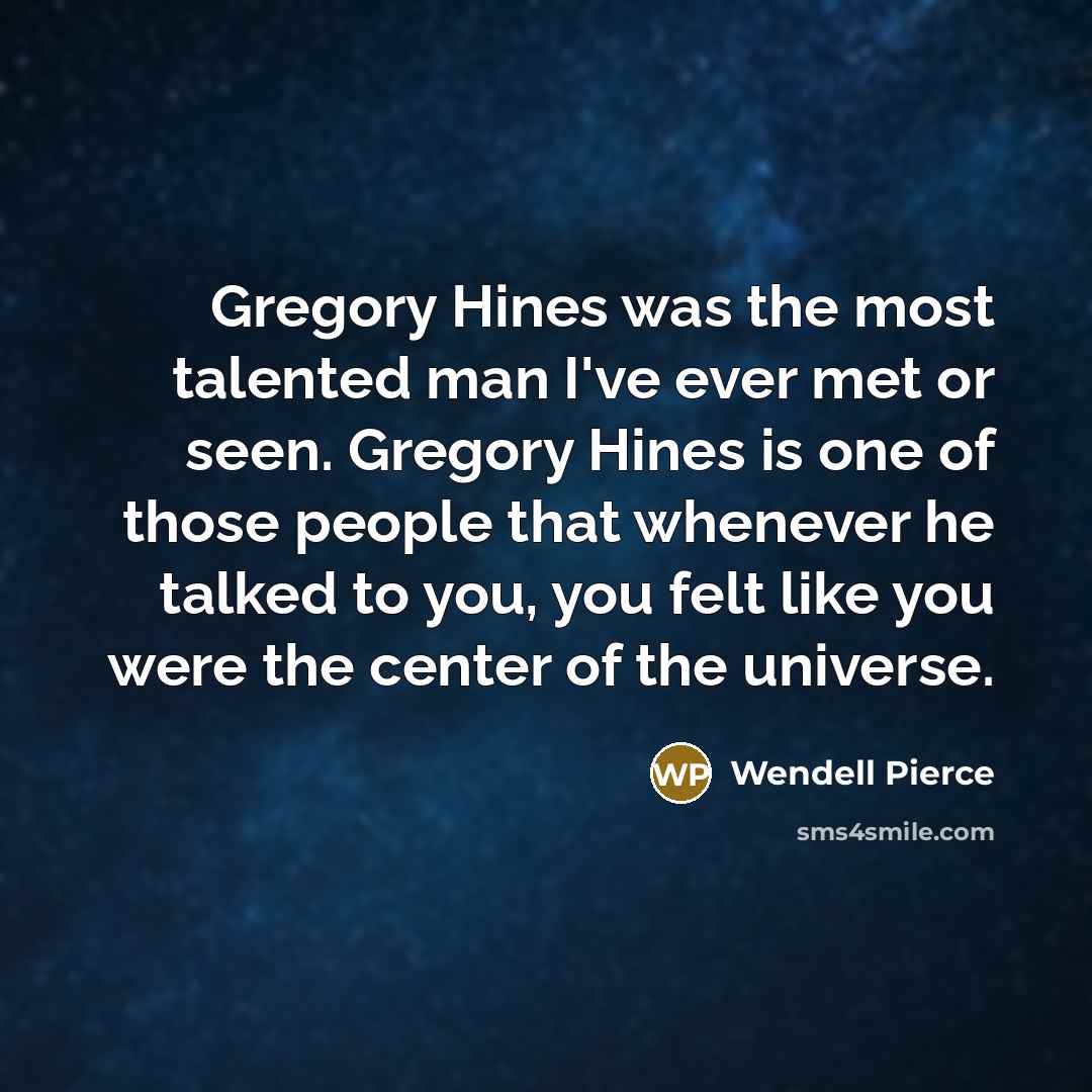 “Gregory Hines was the most talented man I've ever met…” quote by Wendell Pierce