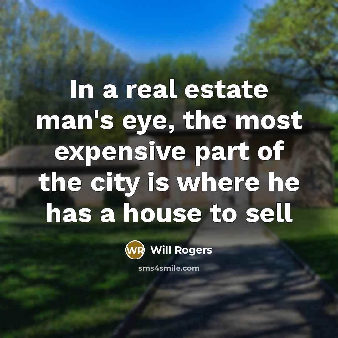 “In a real estate man's eye, the most expensive part…” quote by Will Rogers