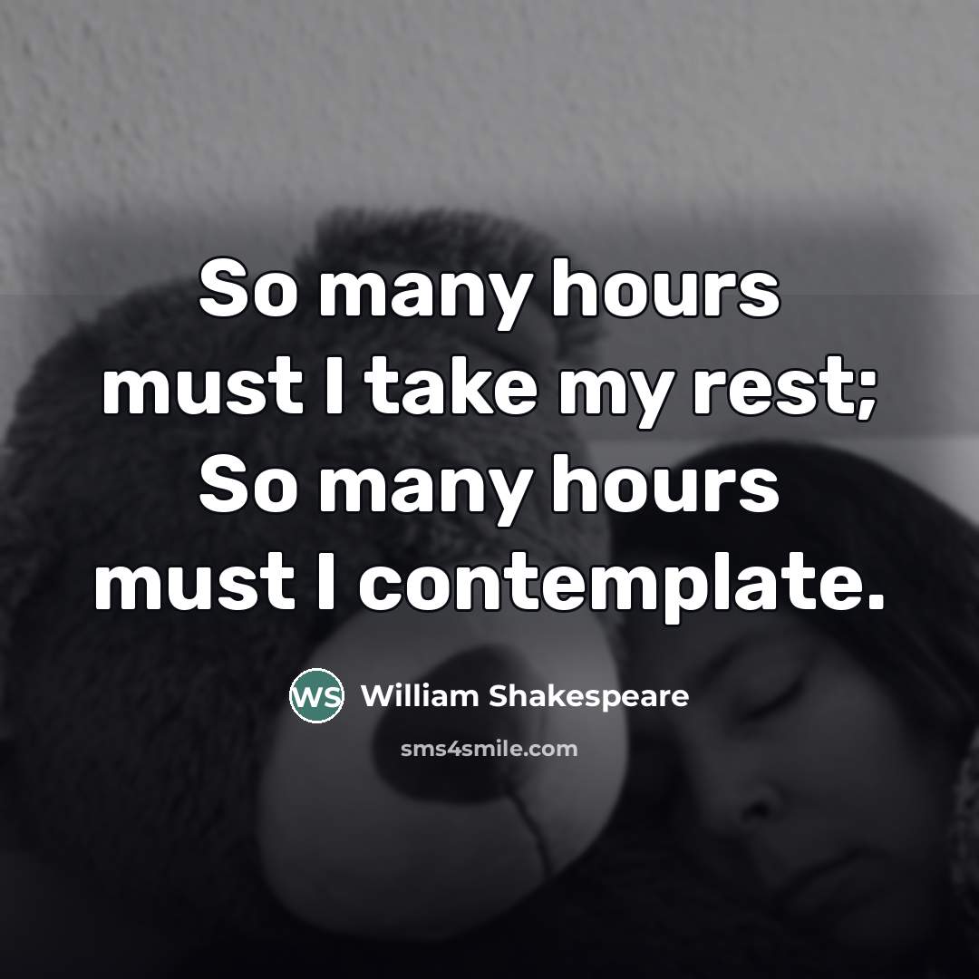 “So many hours must I take my rest; So many…” quote by William Shakespeare