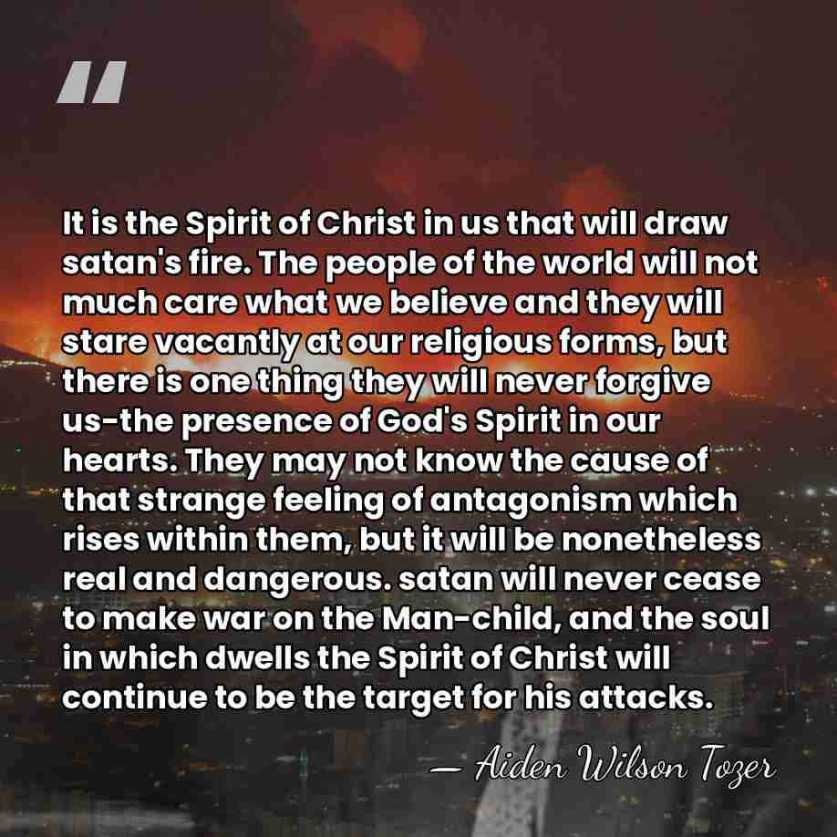 It is the Spirit of Christ in us that will draw satan's&hellip; - Aiden Wilson Tozer
