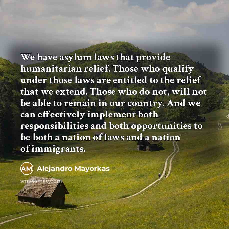 “We have asylum laws that provide humanitarian relief. Those who…” quote by Alejandro Mayorkas