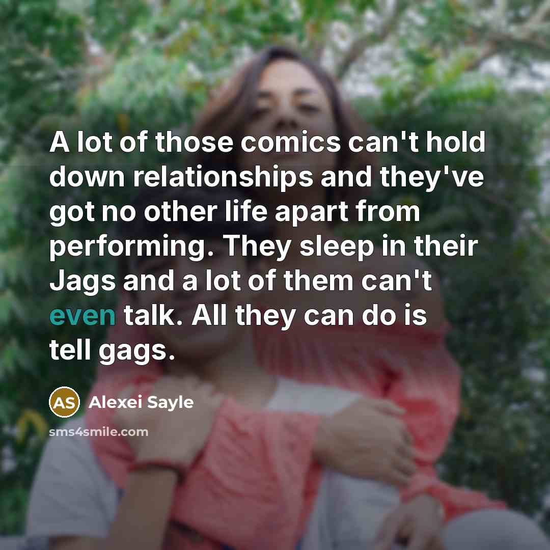 “A lot of those comics can't hold down relationships and…” quote by Alexei Sayle