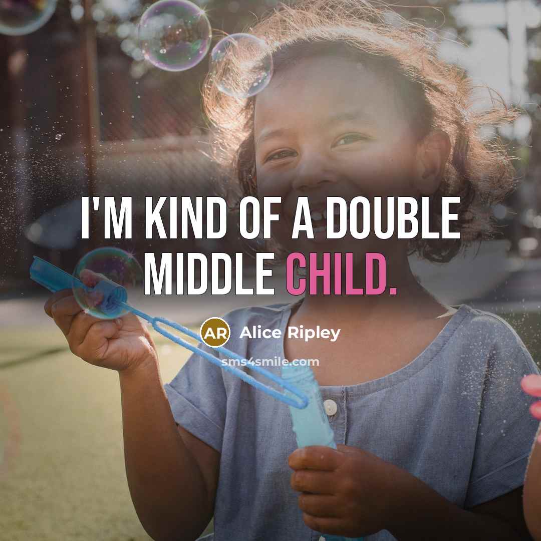 “I'm kind of a double middle child.…” quote by Alice Ripley