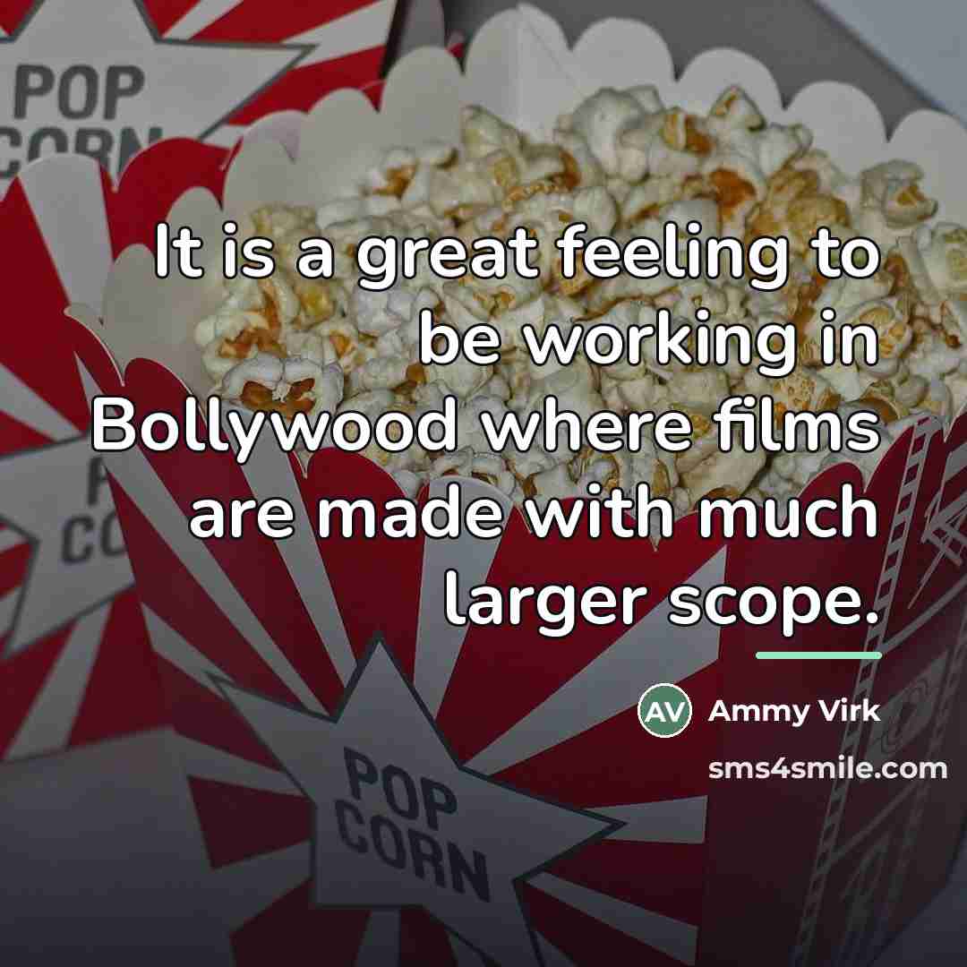 “It is a great feeling to be working in Bollywood…” quote by Ammy Virk