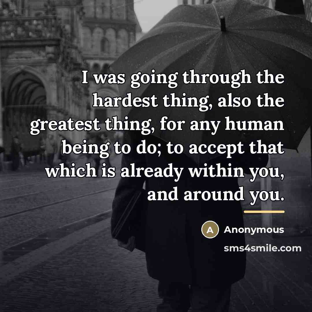 “I was going through the hardest thing, also the greatest…” quote by Anonymous