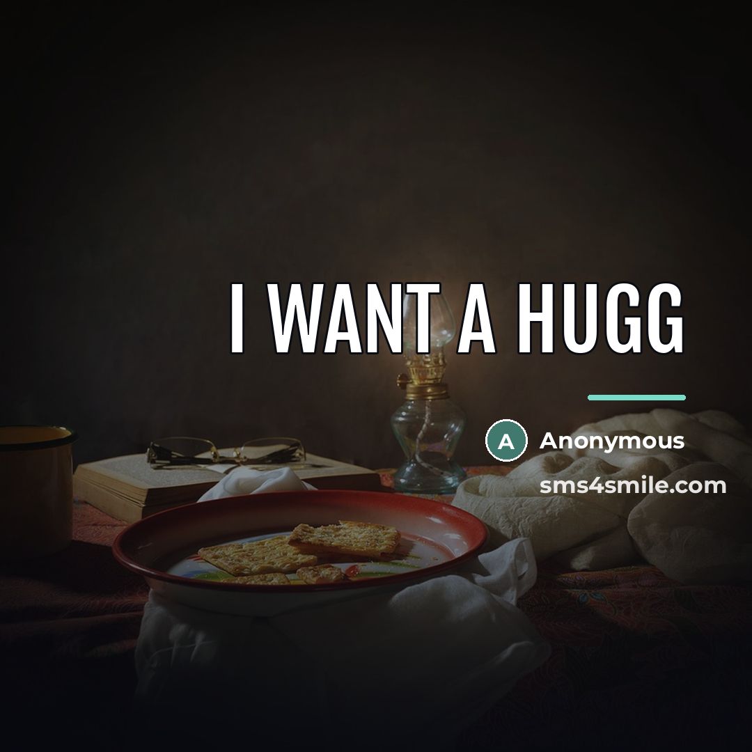 “I want a hugg…” quote by Anonymous