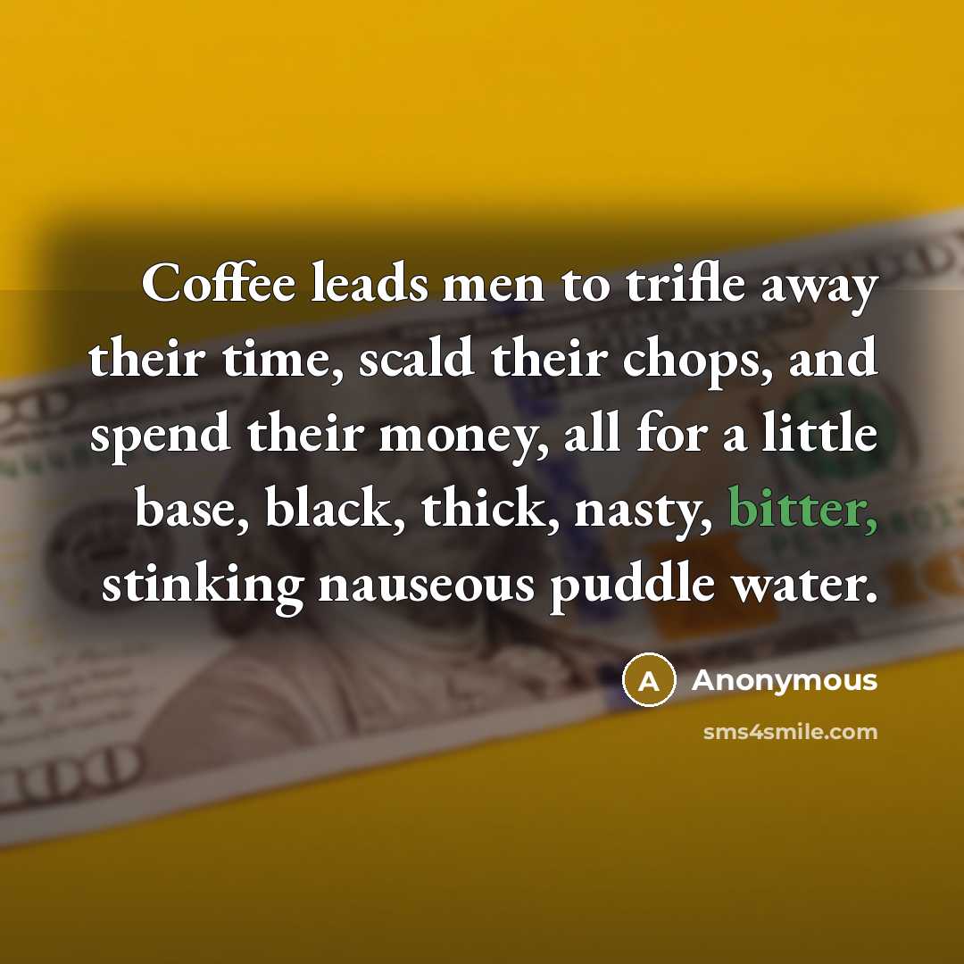 “Coffee leads men to trifle away their time, scald their…” quote by Anonymous
