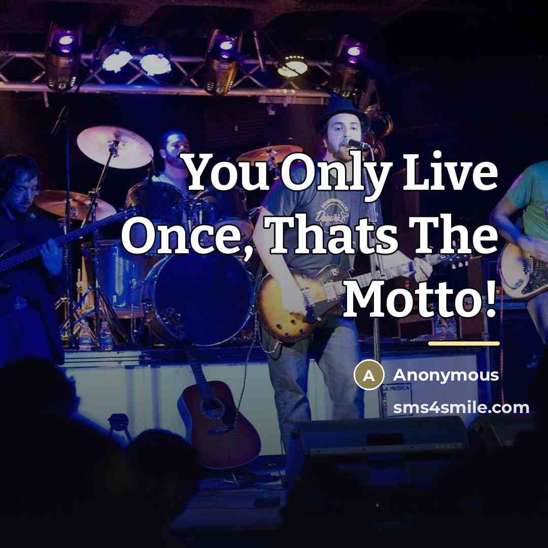 “You Only Live Once, Thats The Motto!…” quote by Anonymous
