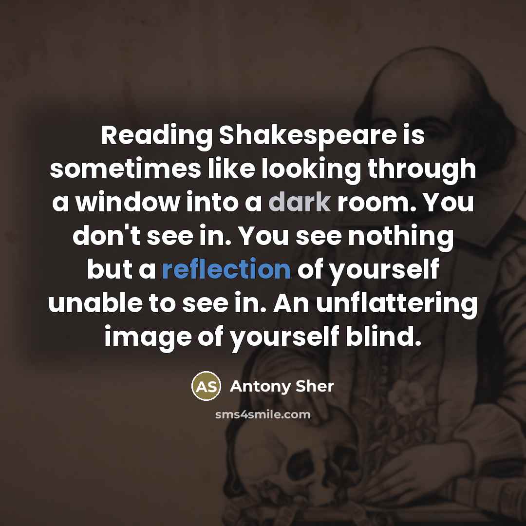 “Reading Shakespeare is sometimes like looking through a window into…” quote by Antony Sher