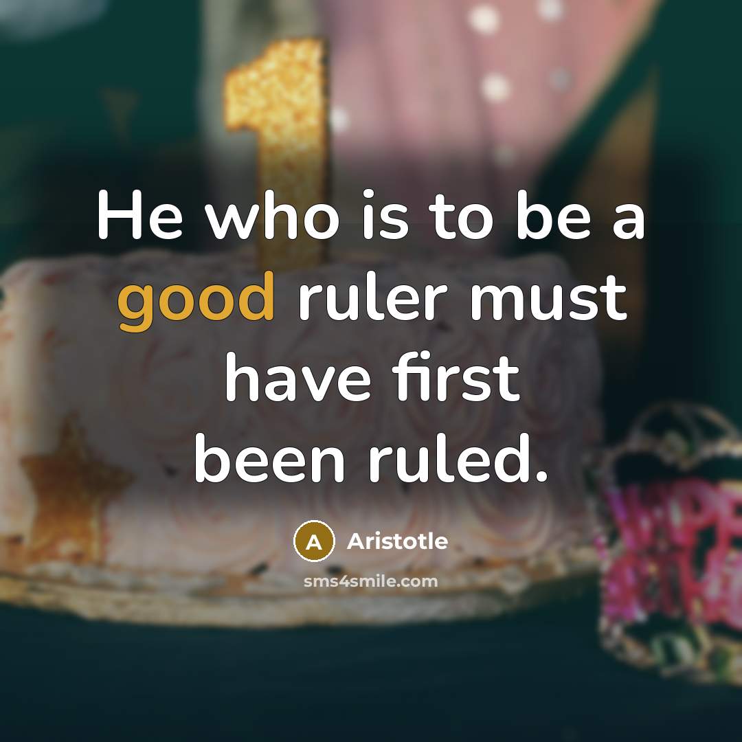 “He who is to be a good ruler must have…” quote by Aristotle