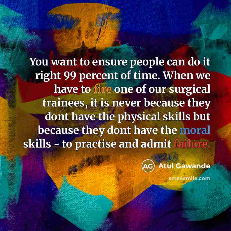 “You want to ensure people can do it right 99…” quote by Atul Gawande