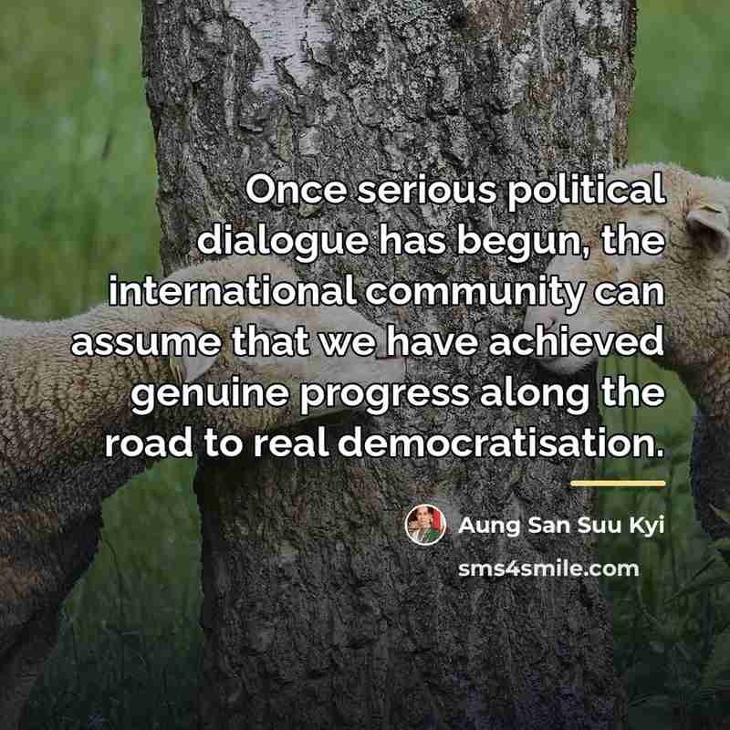 “Once serious political dialogue has begun, the international community can…” quote by Aung San Suu Kyi