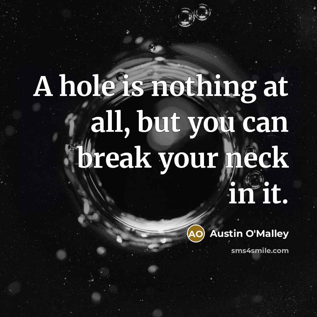 “A hole is nothing at all, but you can break…” quote by Austin O'Malley