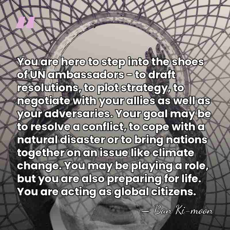 You are here to step into the shoes of UN ambassadors -&hellip; - Ban Ki-moon
