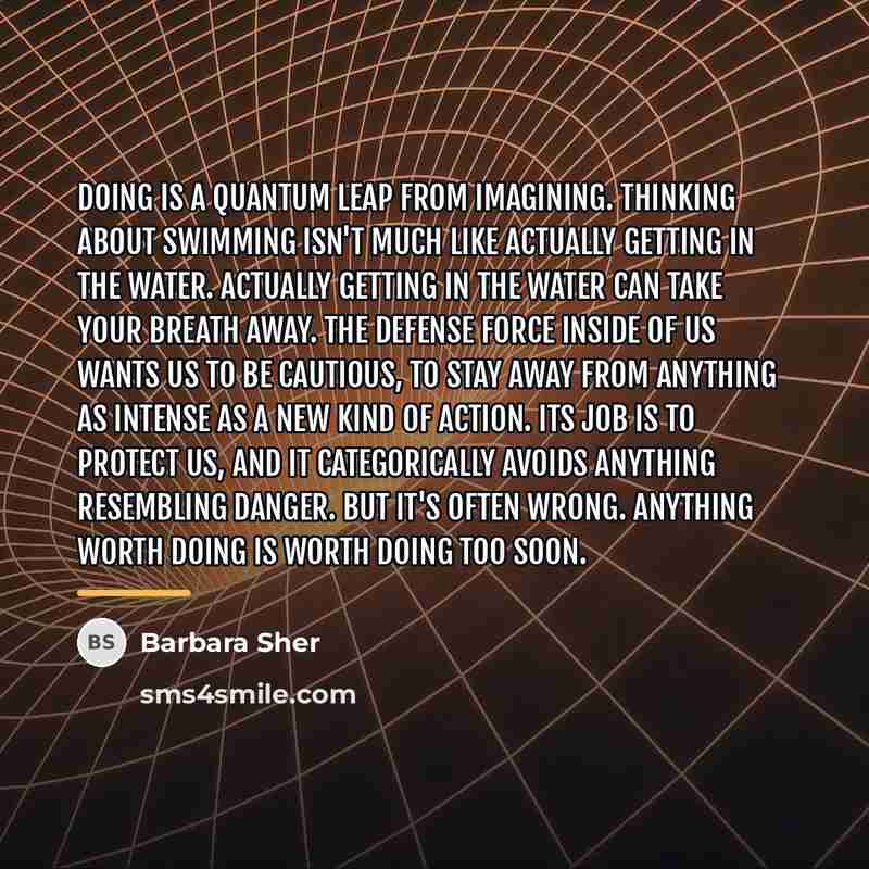 “Doing is a quantum leap from imagining. Thinking about swimming…” quote by Barbara Sher