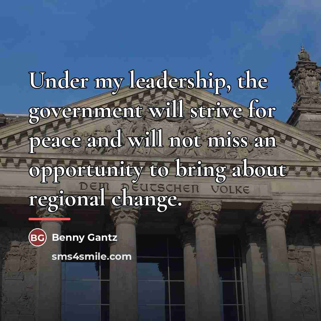 “Under my leadership, the government will strive for peace and…” quote by Benny Gantz