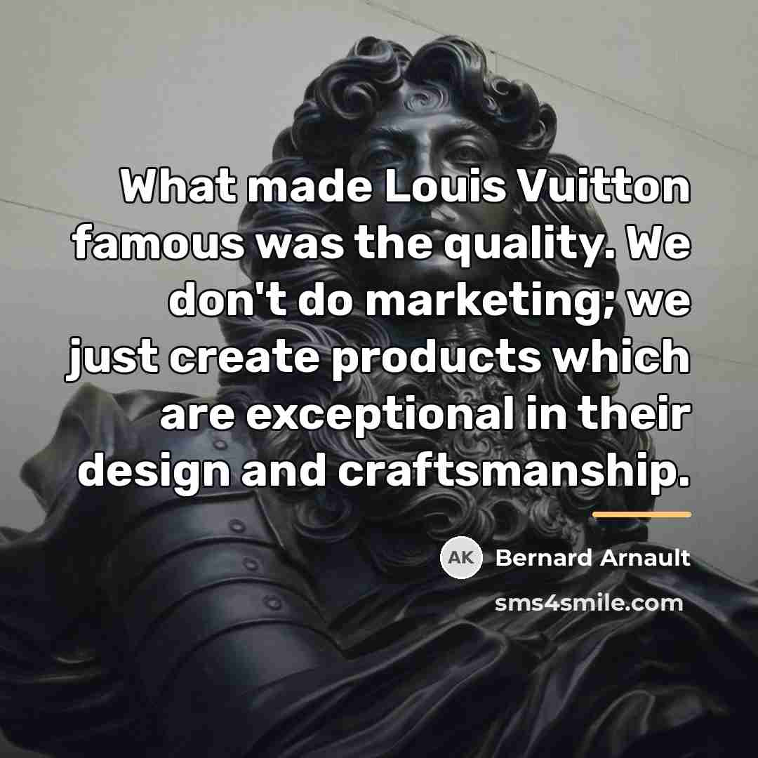 “What made Louis Vuitton famous was the quality. We don't…” quote by Bernard Arnault