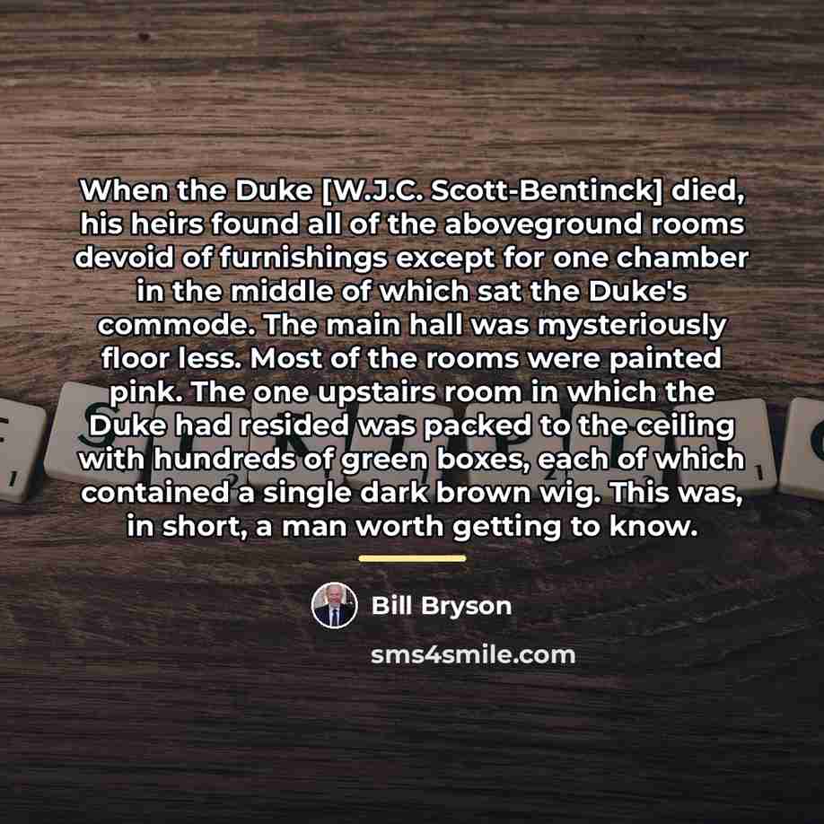 “When the Duke [W.J.C. Scott-Bentinck] died, his heirs found all…” quote by Bill Bryson