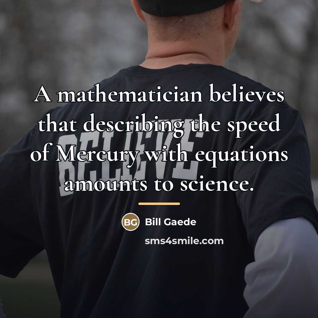 “A mathematician believes that describing the speed of Mercury with…” quote by Bill Gaede
