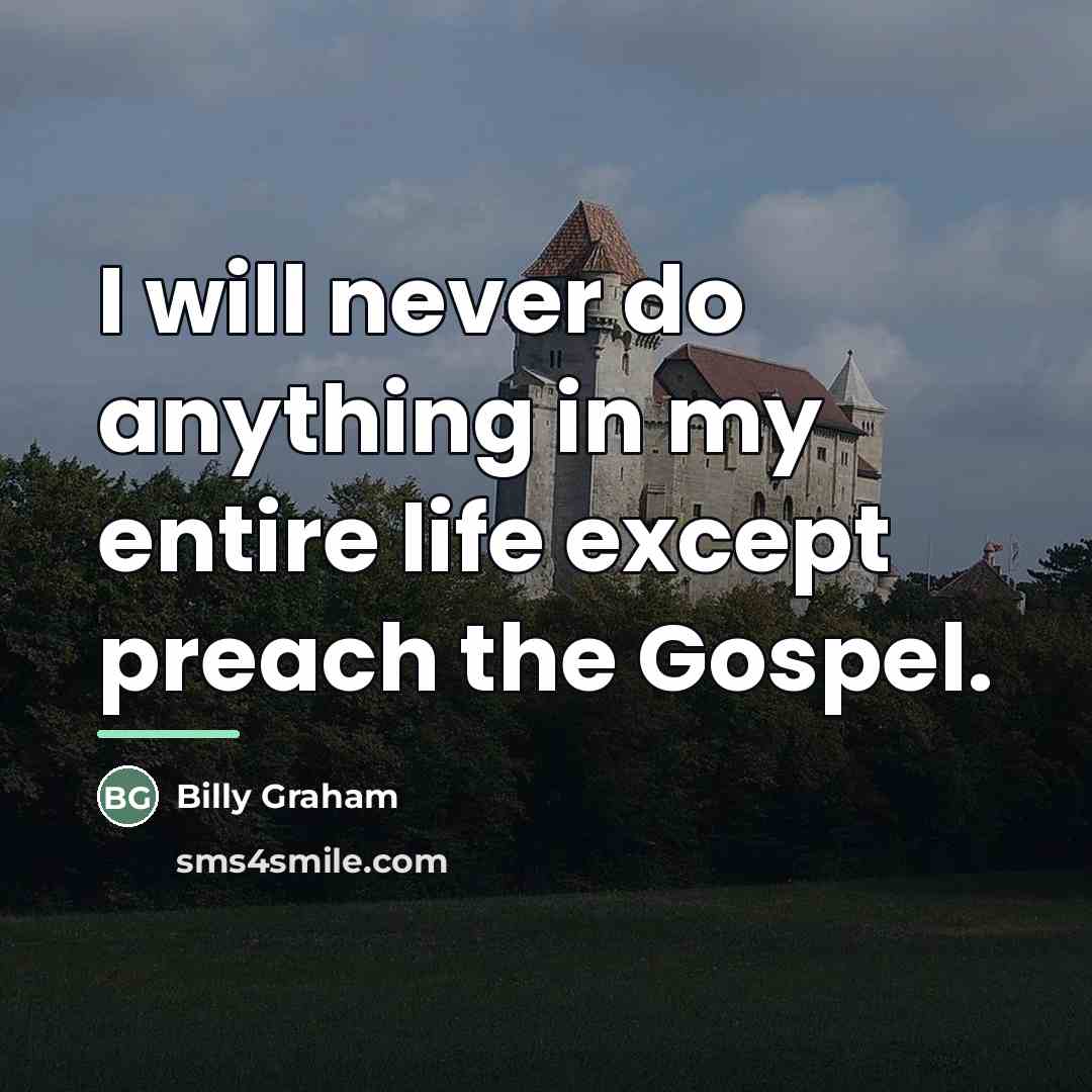 “I will never do anything in my entire life except…” quote by Billy Graham