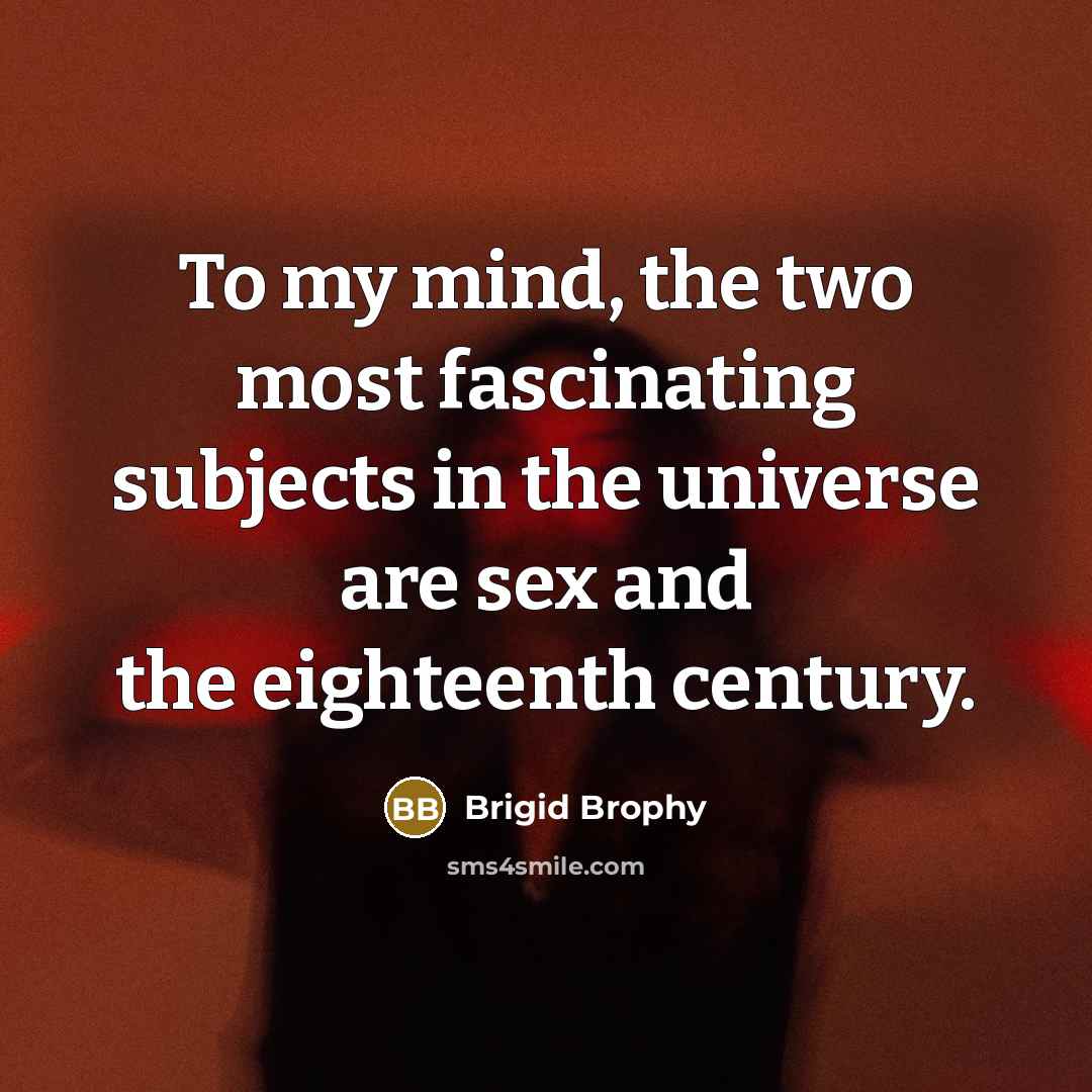 “To my mind, the two most fascinating subjects in the…” quote by Brigid Brophy