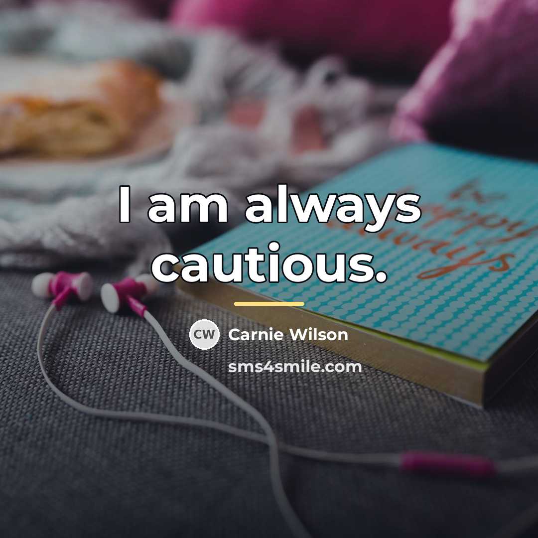 “I am always cautious.…” quote by Carnie Wilson
