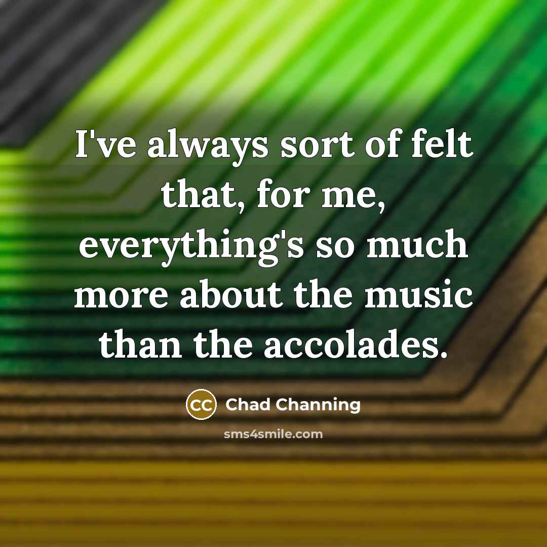 “I've always sort of felt that, for me, everything's so…” quote by Chad Channing