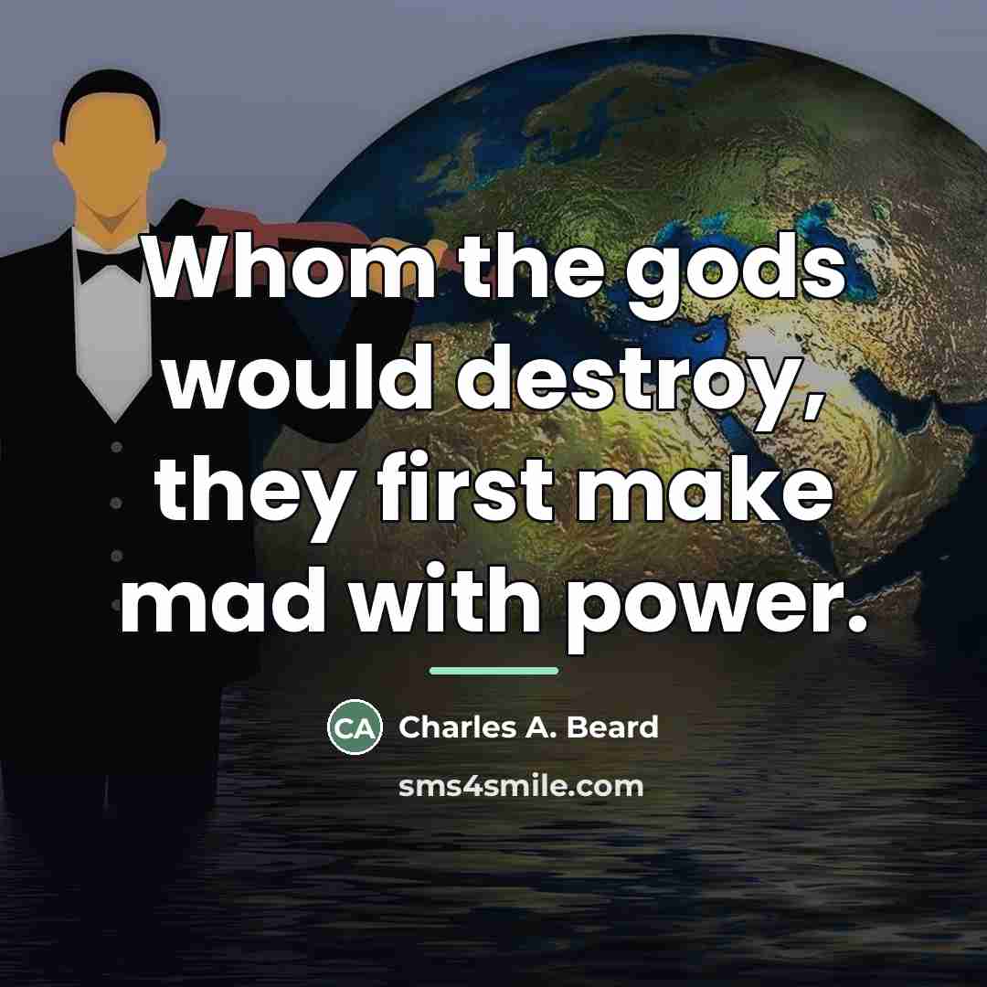 “Whom the gods would destroy, they first make mad with…” quote by Charles A. Beard