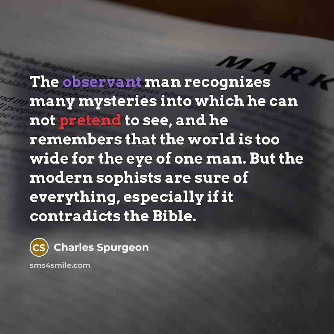 “The observant man recognizes many mysteries into which he can…” quote by Charles Spurgeon