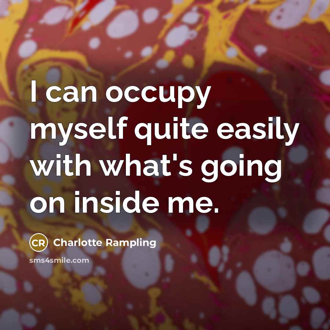 “I can occupy myself quite easily with what's going on…” quote by Charlotte Rampling