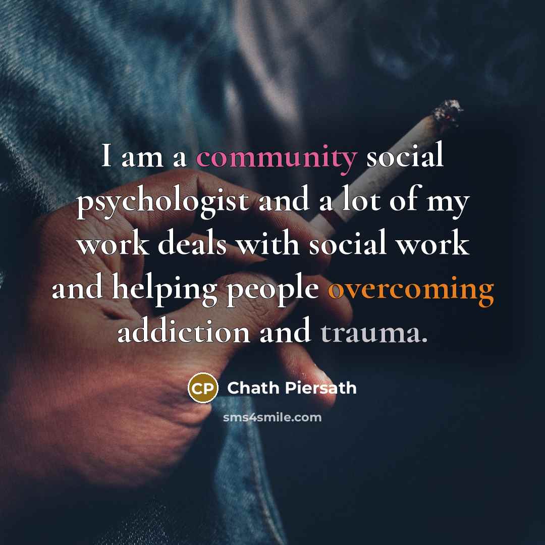 “I am a community social psychologist and a lot of…” quote by Chath Piersath
