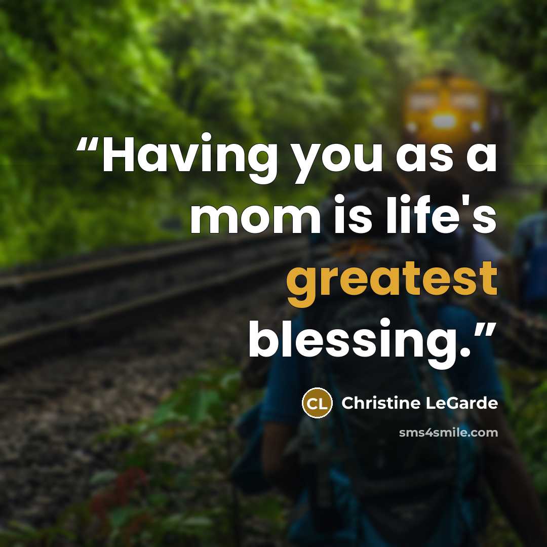 “Having you as a mom is life's greatest blessing.” quote by Christine LeGarde