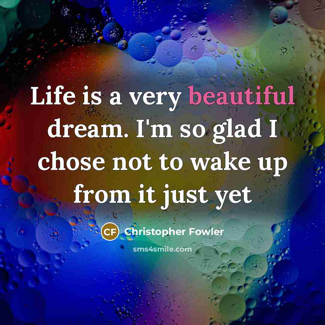 “Life is a very beautiful dream. I'm so glad I…” quote by Christopher Fowler