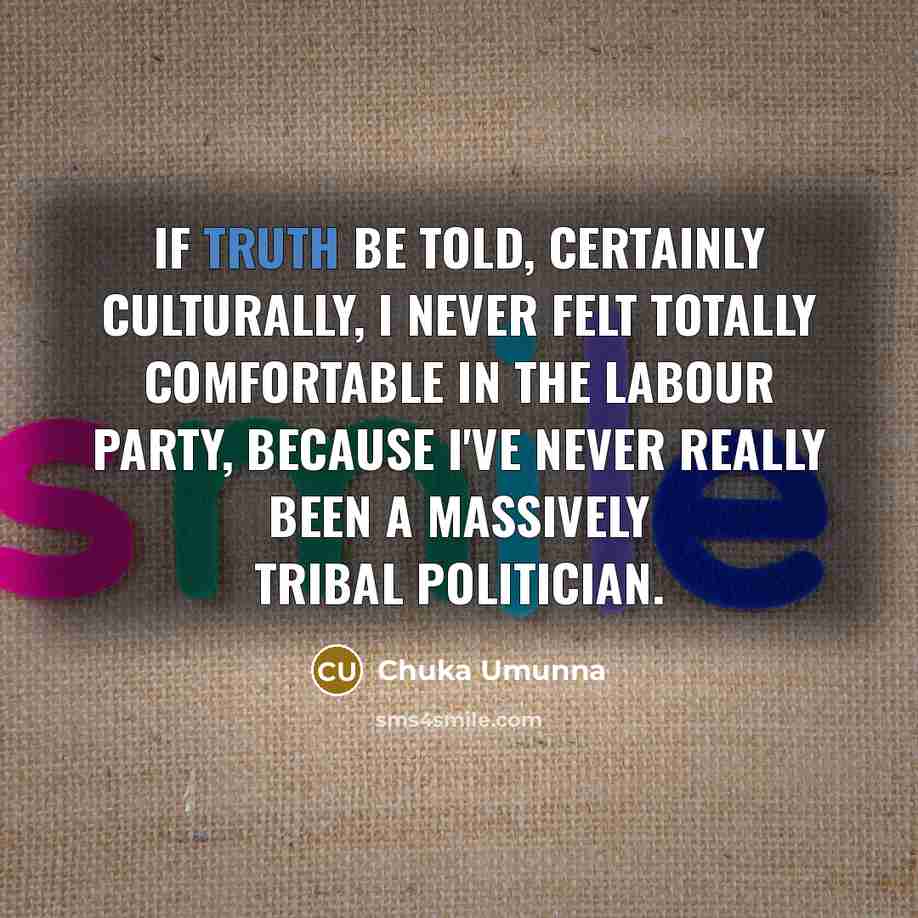 “If truth be told, certainly culturally, I never felt totally…” quote by Chuka Umunna