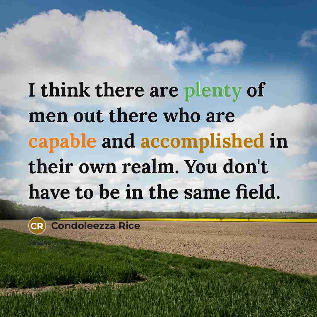 “I think there are plenty of men out there who…” quote by Condoleezza Rice