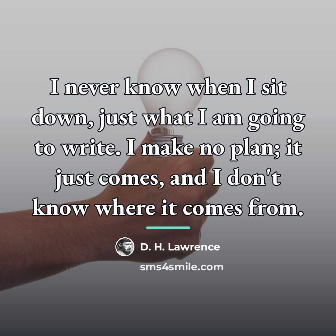 “I never know when I sit down, just what I…” quote by D. H. Lawrence