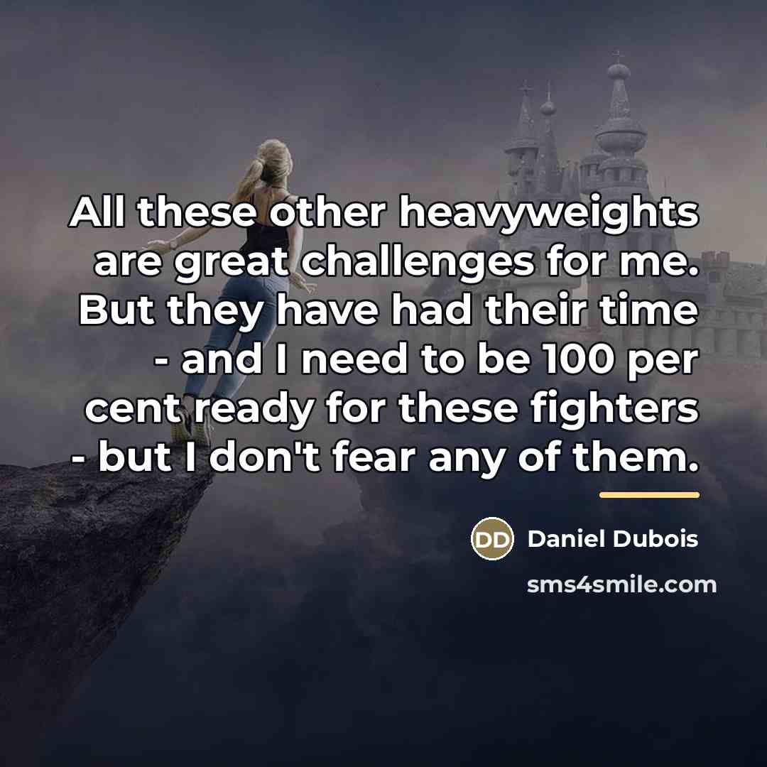“All these other heavyweights are great challenges for me. But…” quote by Daniel Dubois