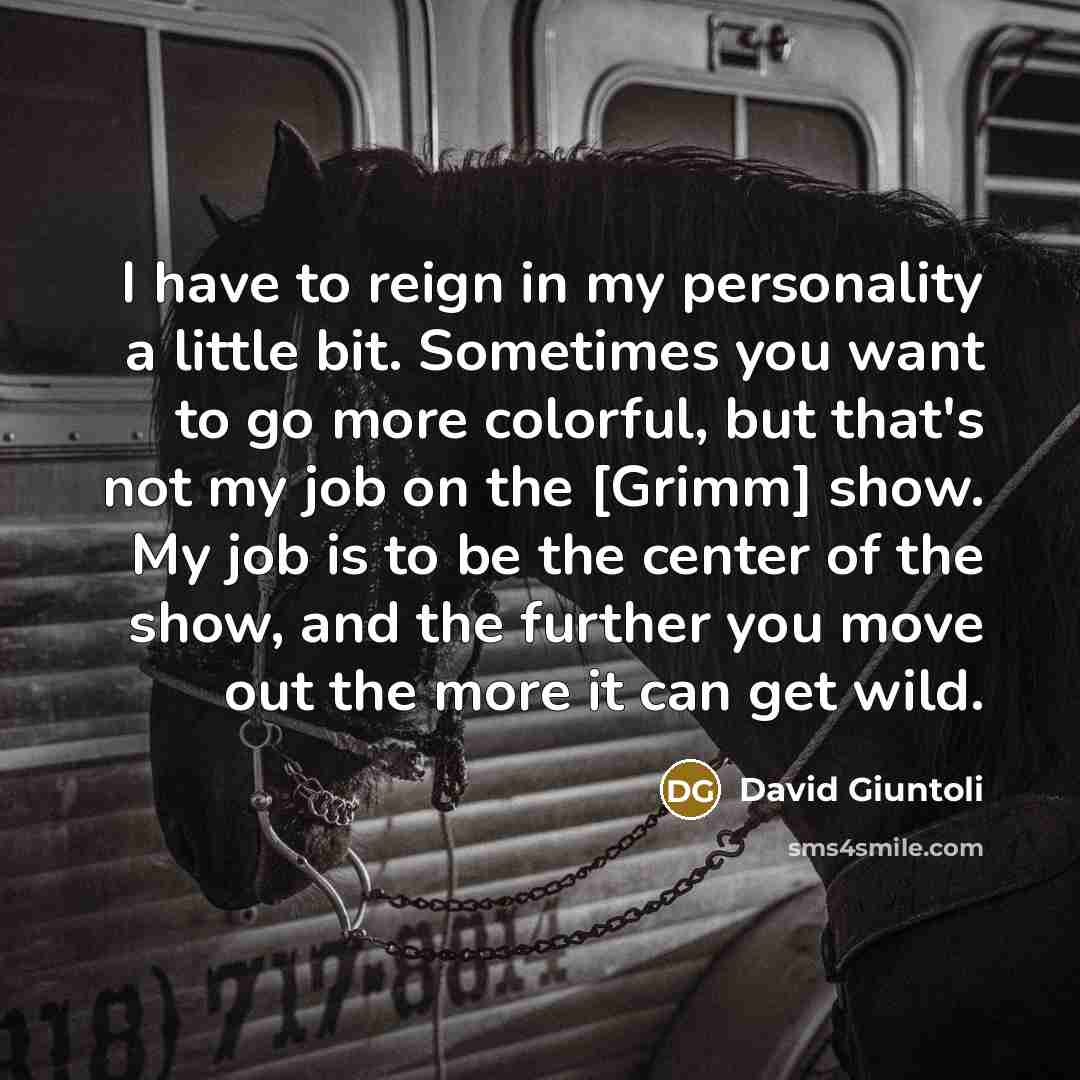 “I have to reign in my personality a little bit.…” quote by David Giuntoli