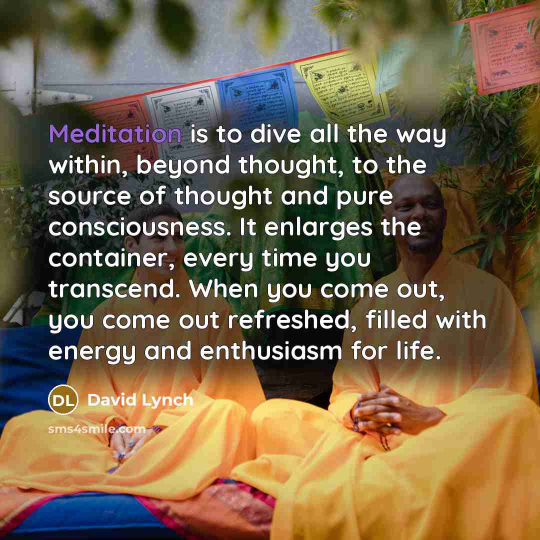 “Meditation is to dive all the way within, beyond thought,…” quote by David Lynch