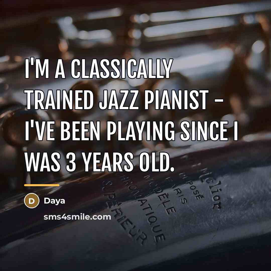 “I'm a classically trained jazz pianist - I've been playing…” quote by Daya