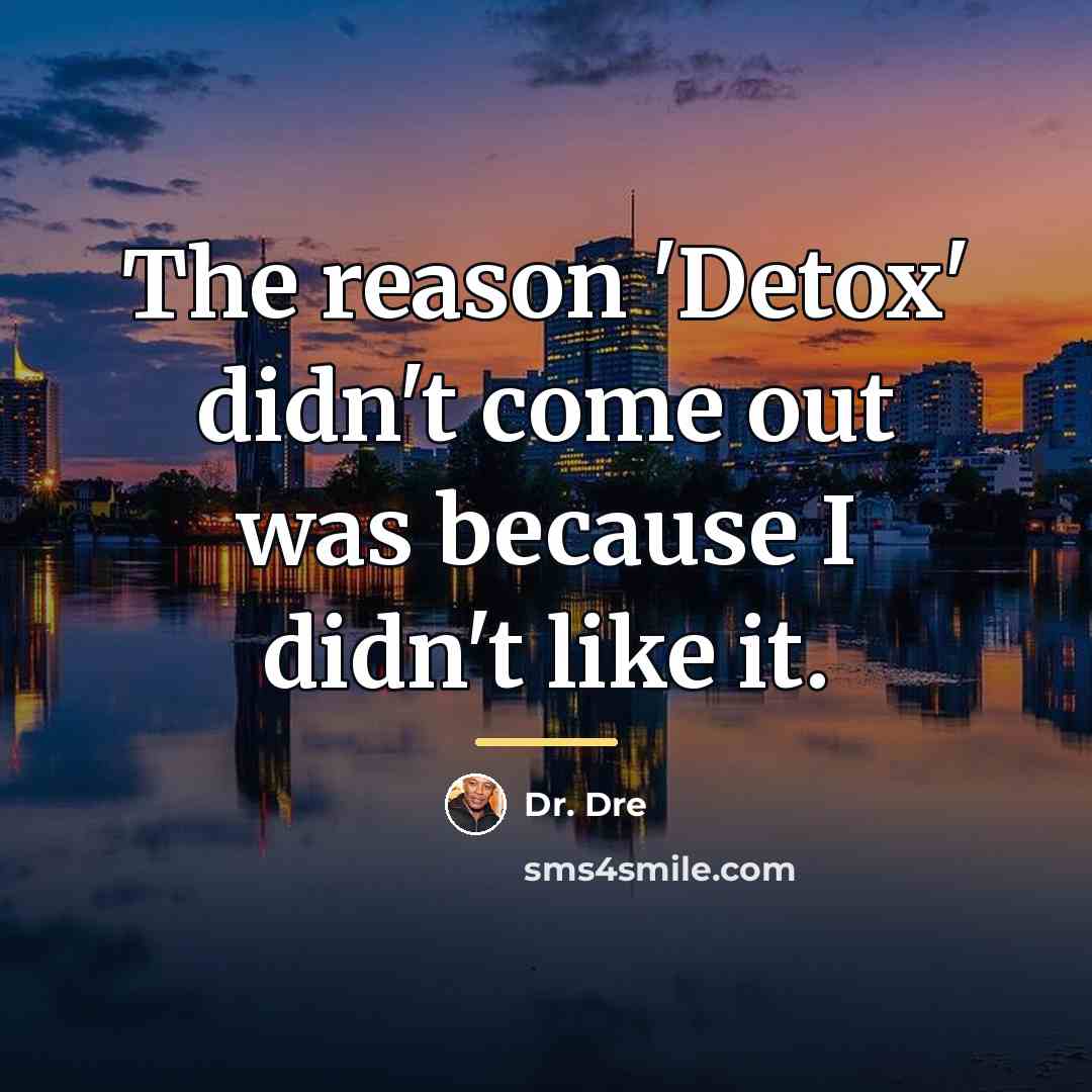 “The reason 'Detox' didn't come out was because I didn't…” quote by Dr. Dre