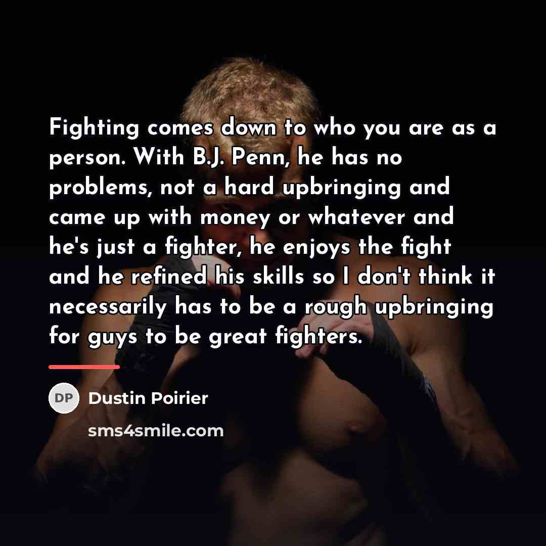 “Fighting comes down to who you are as a person.…” quote by Dustin Poirier