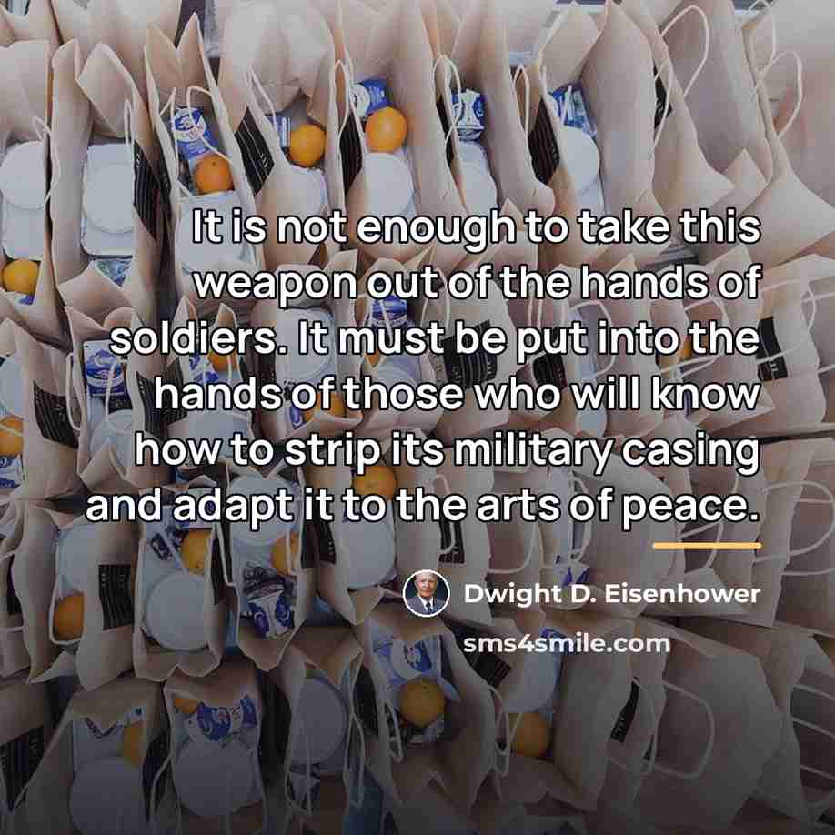 “It is not enough to take this weapon out of…” quote by Dwight D. Eisenhower