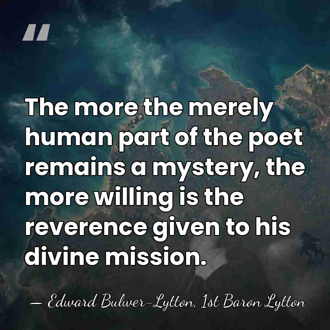 The more the merely human part of the poet remains a mystery,&hellip; - Edward Bulwer-Lytton, 1st Baron Lytton