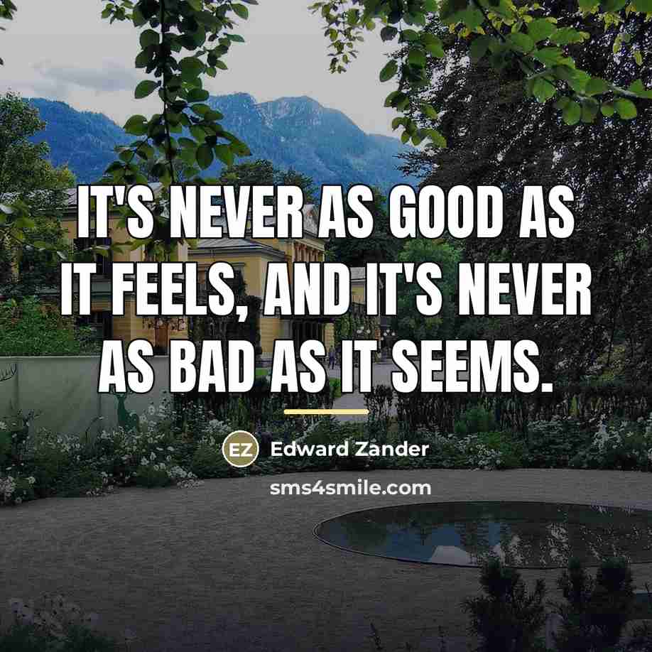 “It's never as good as it feels, and it's never…” quote by Edward Zander