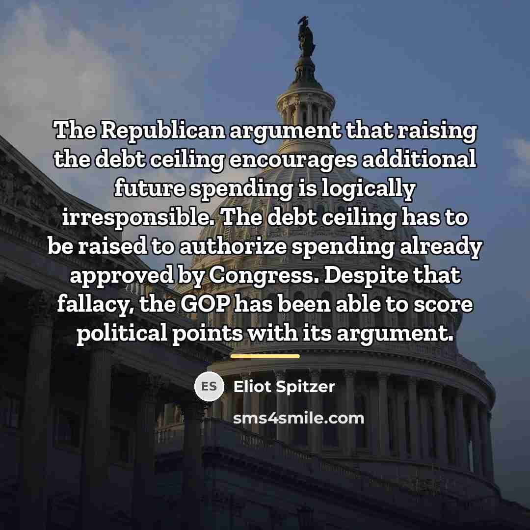 “The Republican argument that raising the debt ceiling encourages additional…” quote by Eliot Spitzer