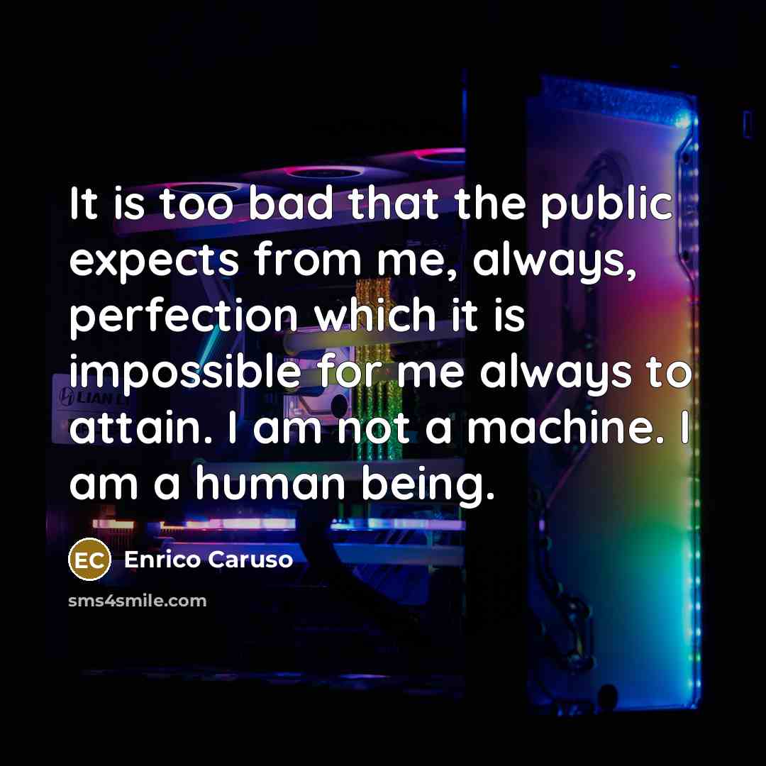 “It is too bad that the public expects from me,…” quote by Enrico Caruso