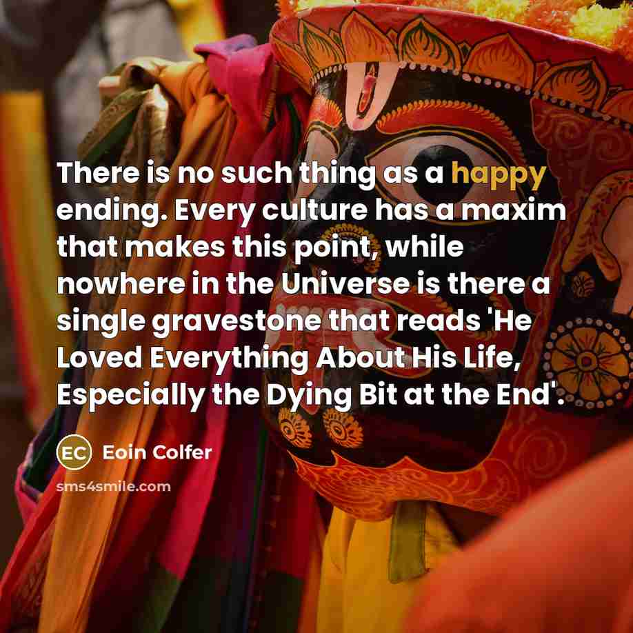“There is no such thing as a happy ending. Every…” quote by Eoin Colfer