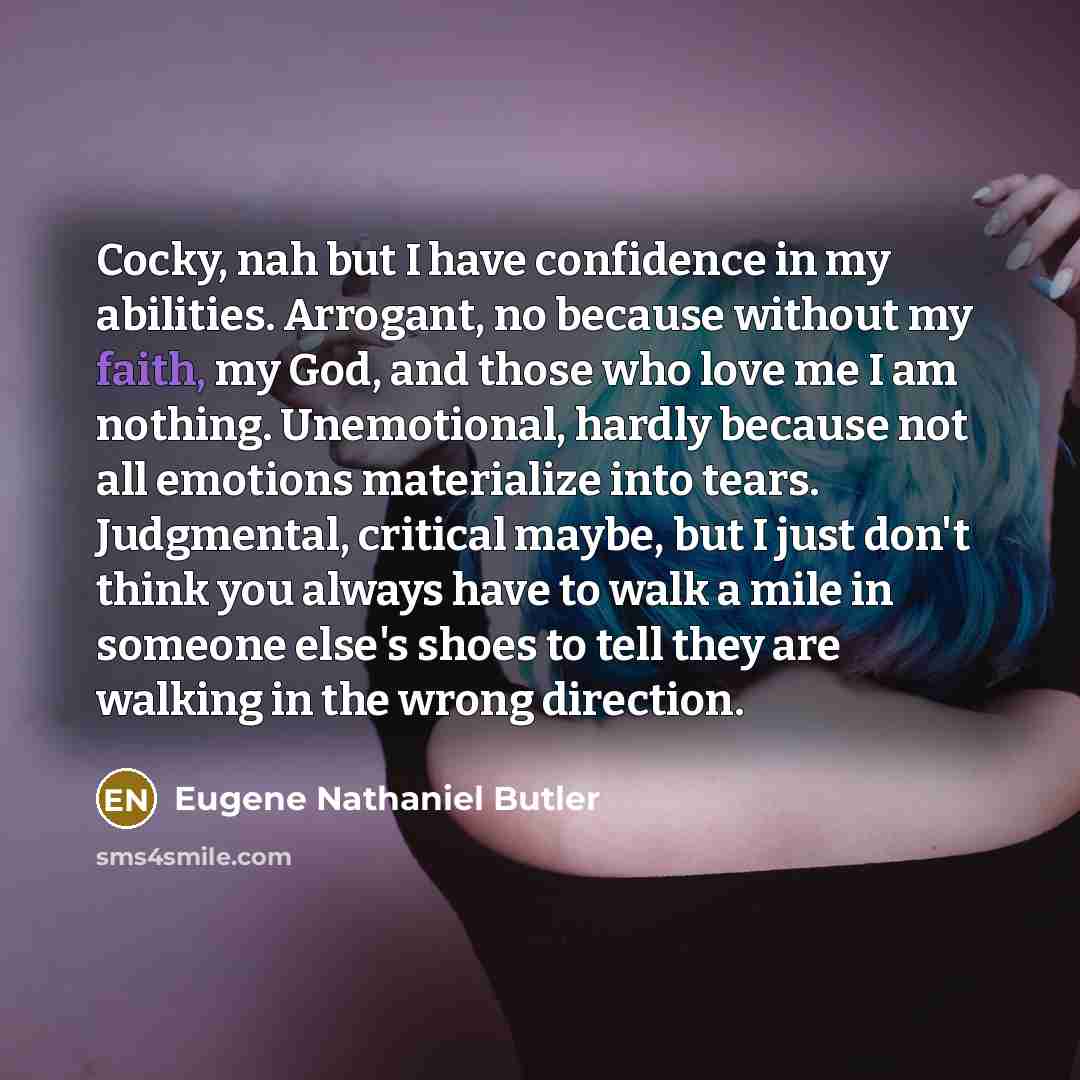 “Cocky, nah but I have confidence in my abilities. Arrogant,…” quote by Eugene Nathaniel Butler