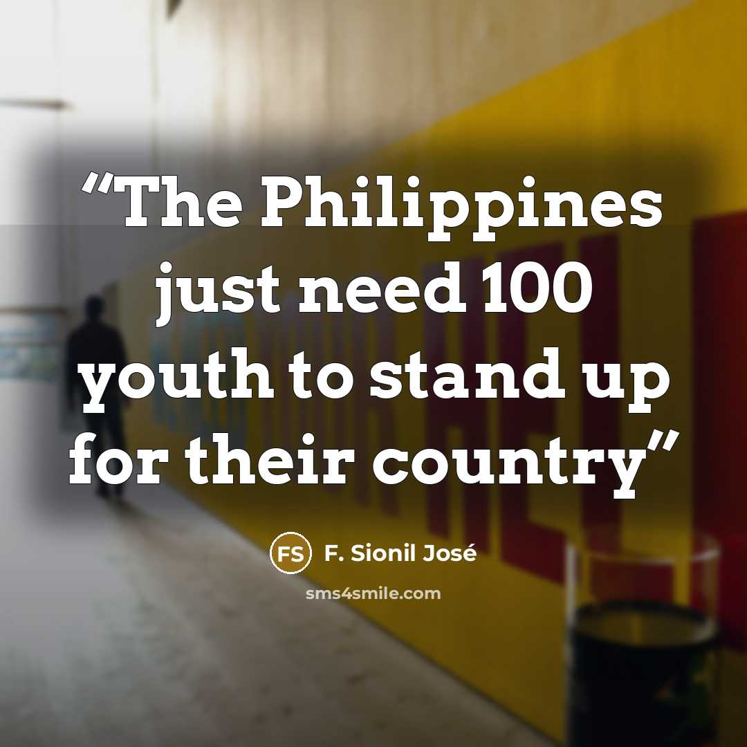 “The Philippines just need 100 youth to stand up for their country” quote by F. Sionil José
